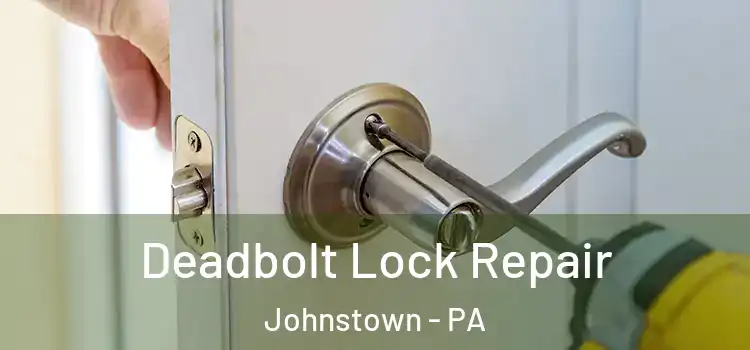 Deadbolt Lock Repair Johnstown - PA