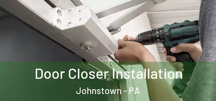  Door Closer Installation Johnstown - PA