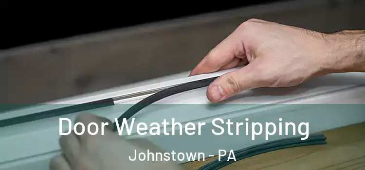 Door Weather Stripping Johnstown - PA