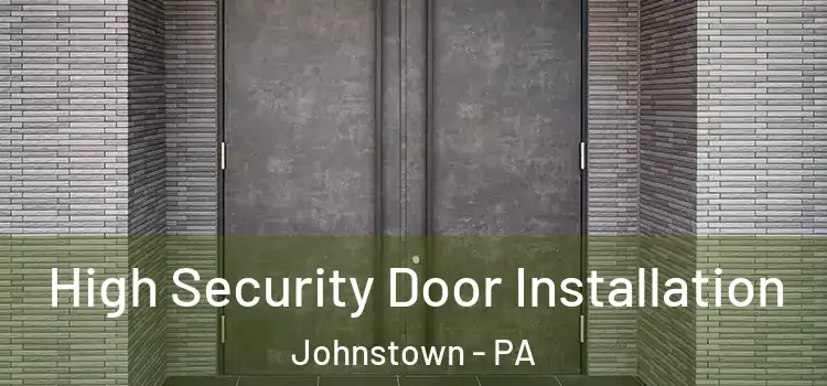 High Security Door Installation Johnstown - PA