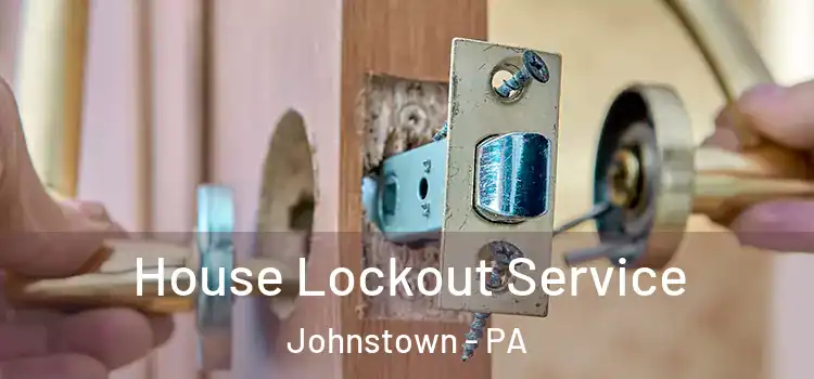 House Lockout Service Johnstown - PA