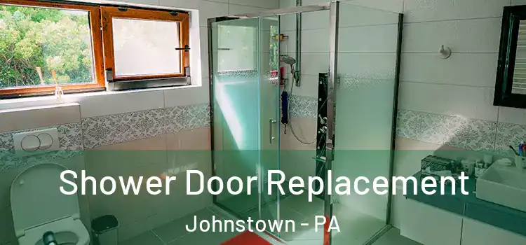 Shower Door Replacement Johnstown - PA