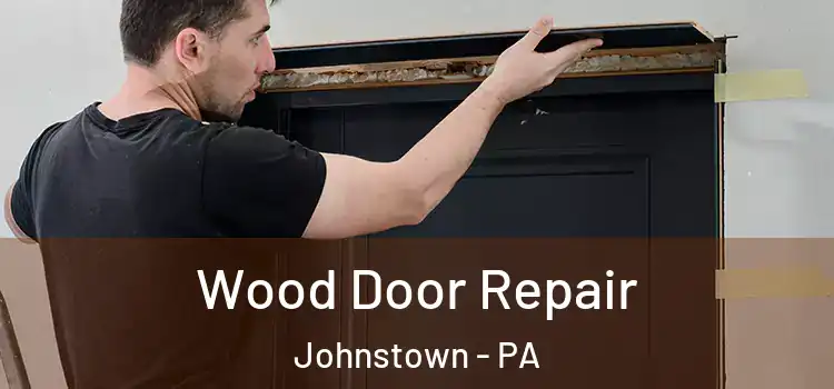 Wood Door Repair Johnstown - PA